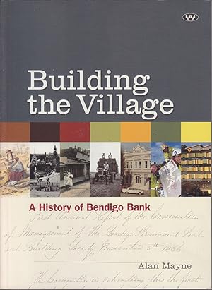 Seller image for Building the Village: A History of the Bendigo Bank for sale by Mr Pickwick's Fine Old Books