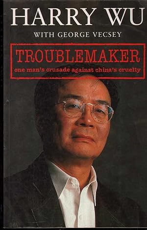 Troublemaker: One Man's Crusade Against China's Cruelty