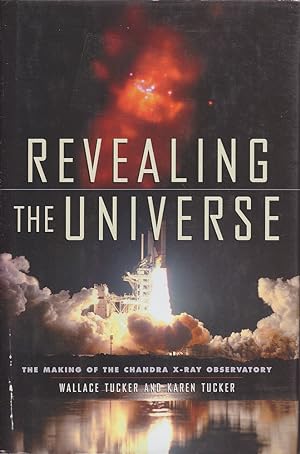 Seller image for Revealing the Universe: The Making of the Chandra X-Ray Observatory for sale by Mr Pickwick's Fine Old Books