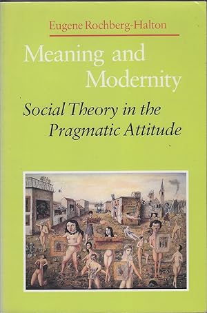 Image du vendeur pour Meaning and Modernity: Social Theory in the Pragmatic Attitude mis en vente par Mr Pickwick's Fine Old Books