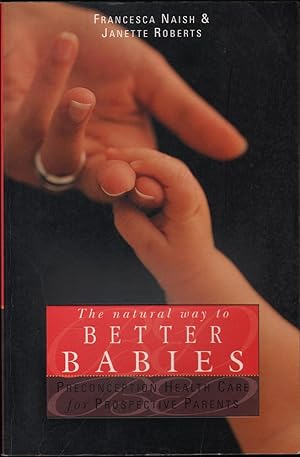 Seller image for The Natural Way to Better Babies: Preconception Health Care for Prospective Parents for sale by Mr Pickwick's Fine Old Books