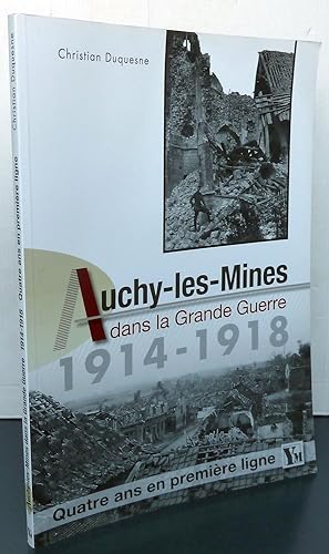 Auchy-Les-Mines dans la grande guerre 1914-1918 Quatre ans en première ligne