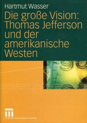 Bild des Verkufers fr Die groe Vision: Thomas Jefferson und der amerikanische Westen zum Verkauf von Antiquariat am Flughafen