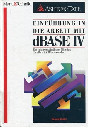 Einführung in die Arbeit mit dBase IV. Ein leichtverständlicher Einstieg für alle dBASE-Anwender.