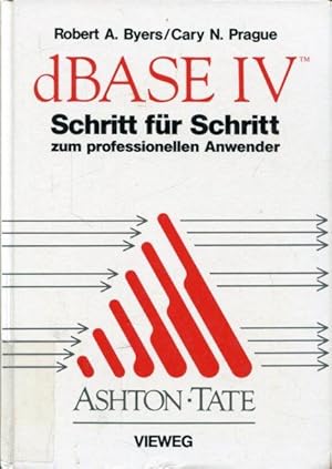 dBase IV - Schritt für Schritt zum professionellen Anwender.