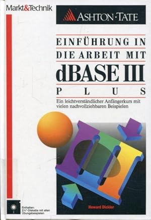 Einführung in die Arbeit mit dBase III Plus. Ein leichtverständlicher Anfängerkurs mit vielen nac...