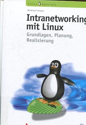 Intranetworking mit Linux: Grundlagen, Planung, Realisation.