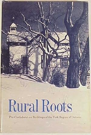 Rural Roots: Pre-Confederation Buildings of the York Region of Ontario.