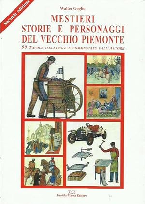 Mestieri storie e personaggi del vecchio Piemonte. 99 tavole illustrate e commentate dall'autore