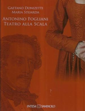 Gaetano Donizetti. Maria Stuarda - Antonino Fogliani - Teatro alla Scala
