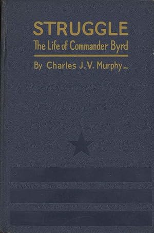 Struggle: The Life and Exploits of Commander Richard E. Byrd