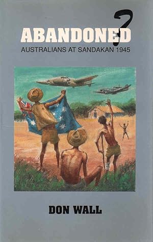 Imagen del vendedor de Abandoned? - signed copy Australians at Sandakan, 1945 a la venta por lamdha books