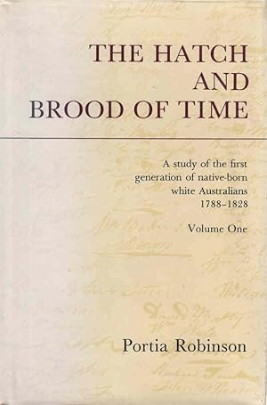 Immagine del venditore per The Hatch and Brood of Time A study of the first generation of native-born white Australians 1788-1828, Volume One venduto da lamdha books