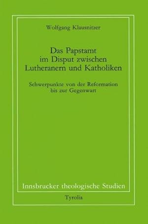 Das Papstamt im Disput zwischen Lutheranern und Katholiken - Schwerpunkte von der Reformation bis...