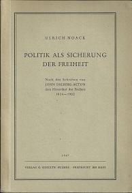 Seller image for Politik als Sicherung der Freiheit. Nach den Schriften von John Dalberg-Acton, dem Historiker der Freiheit 1834-1902. for sale by Antiquariat Axel Kurta