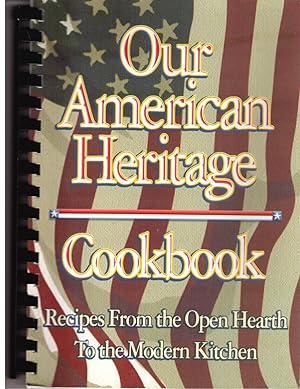 Bild des Verkufers fr OUR AMERICAN HERITAGE - Cookbook Recipes From the Open hearth To the Modern Kitchen zum Verkauf von Pat Hodgdon - bookseller