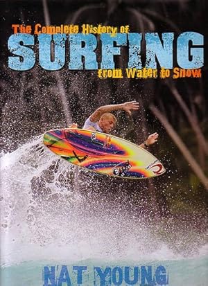 Image du vendeur pour THE COMPLETE HISTORY OF SURFING: from Water to Snow mis en vente par Jean-Louis Boglio Maritime Books