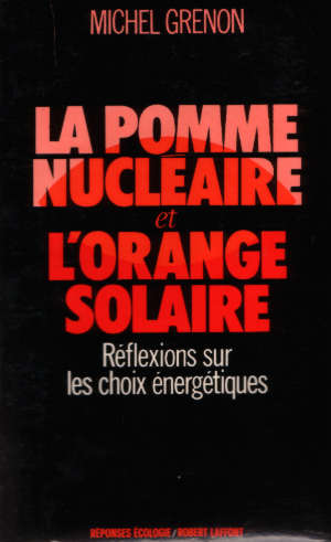 La Pomme Nucléaire et l'Orange Solaire. Réflexions sur les Choix Energétiques