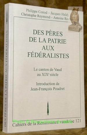 Image du vendeur pour Des Pres de la patrie aux fdralistes. Le Canton de Vaud au XIXe sicle. Introduction de Jean-Franois Poudret. Cahiers de la Renaissance vaudoise, n. 121. mis en vente par Bouquinerie du Varis