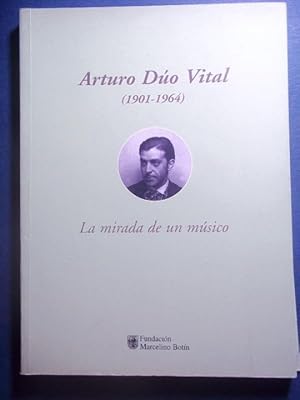 Arturo Dúo Vital (1901-1964). La mirada de un músico.