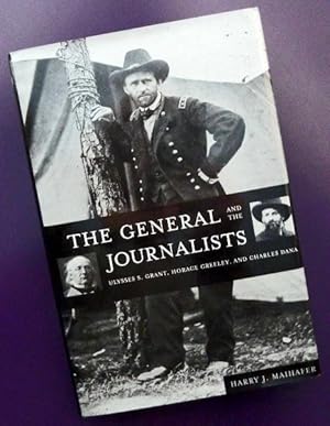 Imagen del vendedor de The General and the Journalists: Ulysses S. Grant, Horace Greeley, and Charles Dana a la venta por Call Phil Now - Books