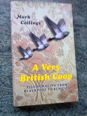 Seller image for A VERY BRITISH COOP - Pigeon Racing from Blackpool to Sun City for sale by Ron Weld Books