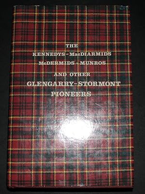 The Kennedys, MacDiarmids - McDermids, Munros, and Other Glengarry - Stormont Pioneers.