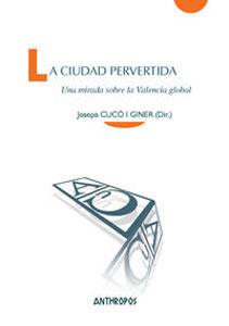 Imagen del vendedor de LA CIUDAD PERVERTIDA: Una mirada sobre la Valencia global a la venta por KALAMO LIBROS, S.L.