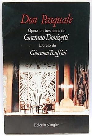 Don Pasquale. Ópera En Tres Actos De Gaetano Donizetti. Libreto De Giovanni Ruffini