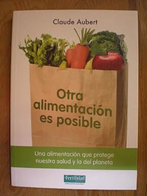 Otra alimentación es posible. Una alimentación que protege nuestra salud y la del planeta