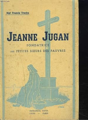 Imagen del vendedor de JEANNE JUGAN. FONDATRICE DES PETITES SOEURS DES PAUVRES. a la venta por Le-Livre