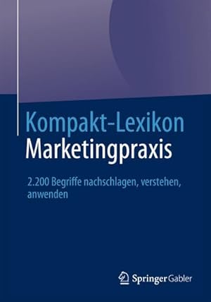 Bild des Verkufers fr Kompakt-Lexikon Marketingpraxis : 2.200 Begriffe nachschlagen, verstehen, anwenden zum Verkauf von AHA-BUCH GmbH