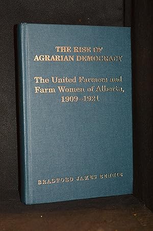 Image du vendeur pour The Rise of Agrarian Democracy; The United Farmers and Farm Women of Alberta 1909-1921 mis en vente par Burton Lysecki Books, ABAC/ILAB