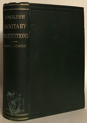 English Sanitary Institutions, Reviewed in Their Course of Development and in Some of Their Polit...