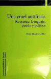 Imagen del vendedor de Una cruel antfrasis. Rousseau: Lenguaje, pasin y poltica a la venta por AG Library