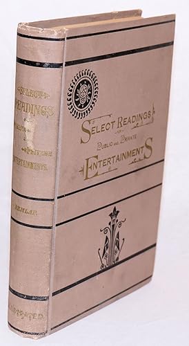 Immagine del venditore per Select Readings for Public and Private Entertainment; Containing Choice Selections of the Most Pathetic, Gay, Humorous, Heroic, Sublime and Patriotic Speches and Poems. Accompanied by Explanatory Notes, together with Appropriate Elocutionary Instructions, the Whole Adapted to the Purposes of Improvement in tyhe Art of Reading and Speaking. Illustrated venduto da Bolerium Books Inc.
