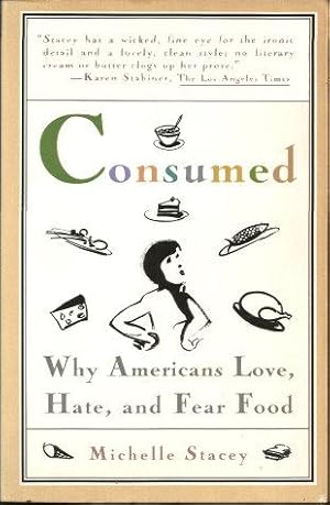 CONSUMED : Why Americans Love, Hate, and Fear Food