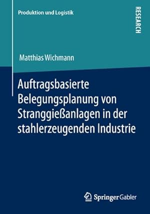 Seller image for Auftragsbasierte Belegungsplanung von Stranggieanlagen in der stahlerzeugenden Industrie for sale by AHA-BUCH GmbH