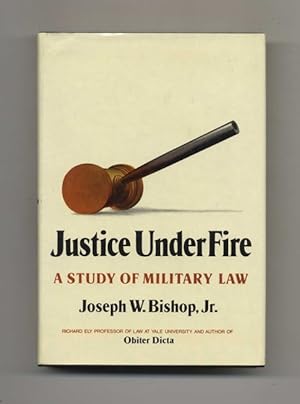 Justice Under Fire. A Study Of Military Law - 1st Edition/1st Printing
