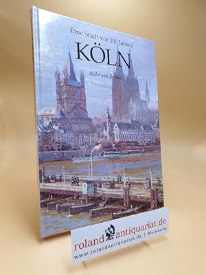 Image du vendeur pour Eine Stadt vor 100 Jahren: Kln - Bilder und Berichte. mis en vente par Roland Antiquariat UG haftungsbeschrnkt