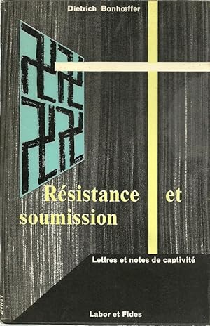 Resistance et soumission: Lettres et notes de captivite