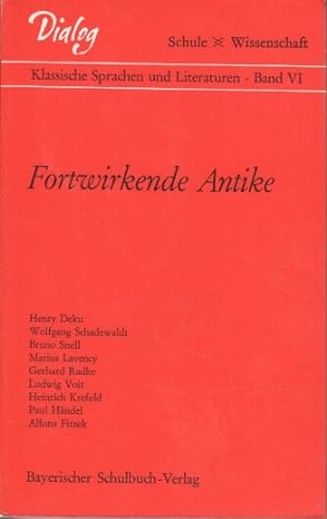 Fortwirkende Antike. Hrsg. von Friedrich Hörmann. [Henry Deku u. a.], [Dialog Schule-Wissenschaft...