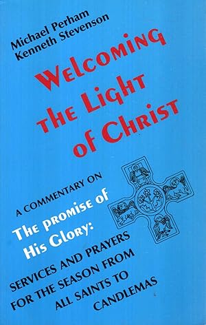 Seller image for WELCOMING THE LIGHT OF CHRIST a commentary on The Promise of His Glory, services and prayers for the season from All Saints to Candlemas for sale by Pendleburys - the bookshop in the hills