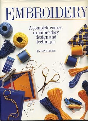 Seller image for Embroidery: a Complete Course in Embroidery Design and Technique for sale by Roger Lucas Booksellers