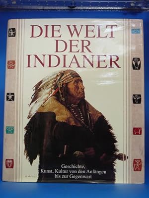 Die welt der Indianer. - Geschichte, Kunst, Kultur von den Anfängen bis zur Gegenwart.