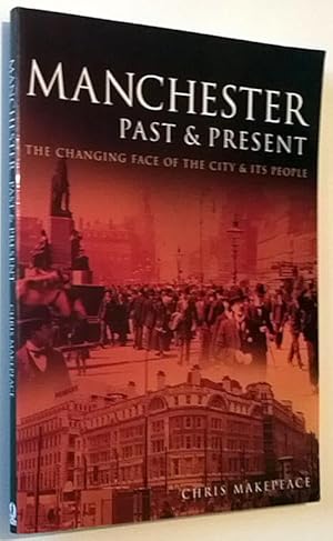 Manchester Past & Present , the Changing Face of the City & Its People (paperback)