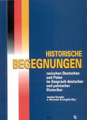 Historische Begegnungen zwischen Deutschen und Polen im Gespräch deutscher und polnischer Histori...