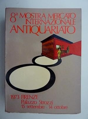 "8 MOSTRA MERCATO INTERNAZIONALE DELL'ANTIQUUARIATO 1973 FIRENZE Palazzo Strozzi 15 Settembre / 1...