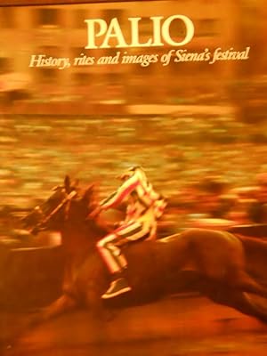 Palio: History, Rites and Images of Siena's Festival [including "Palio and Contrade: Historical E...