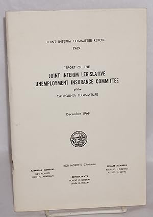 Seller image for Report of the Joint Interim Legislative Unemployment Insurance Committee of the California Legislature. December 1968 for sale by Bolerium Books Inc.